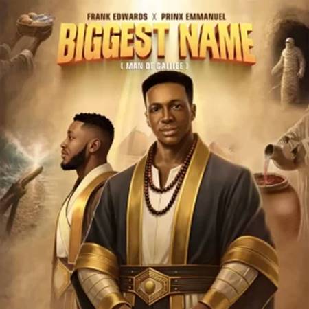 Frank Edwards - Biggest Name (Man of Galilee) ft. Prinx Emmanuel