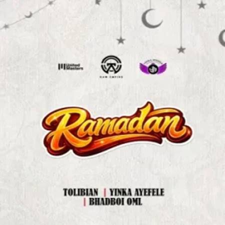 Tolibian - Ramadan ft. Yinka Ayefele & Bhadboi OML