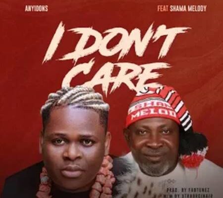 Anyidons - I Dont Care ft. Shama Melody