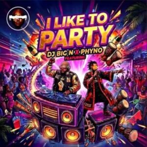 DJ Big N - I Like to Party ft. Phyno