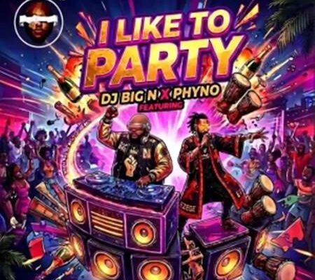 DJ Big N - I Like to Party ft. Phyno