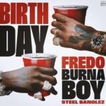 Fredo ft. Burna Boy & Steel Banglez - Birthday
