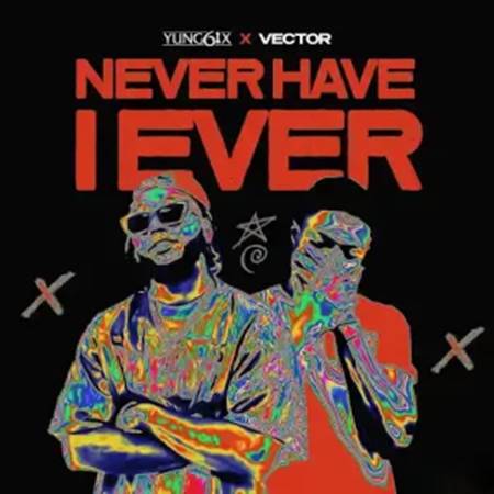 Yung6ix ft. Vector - Never Have I Ever