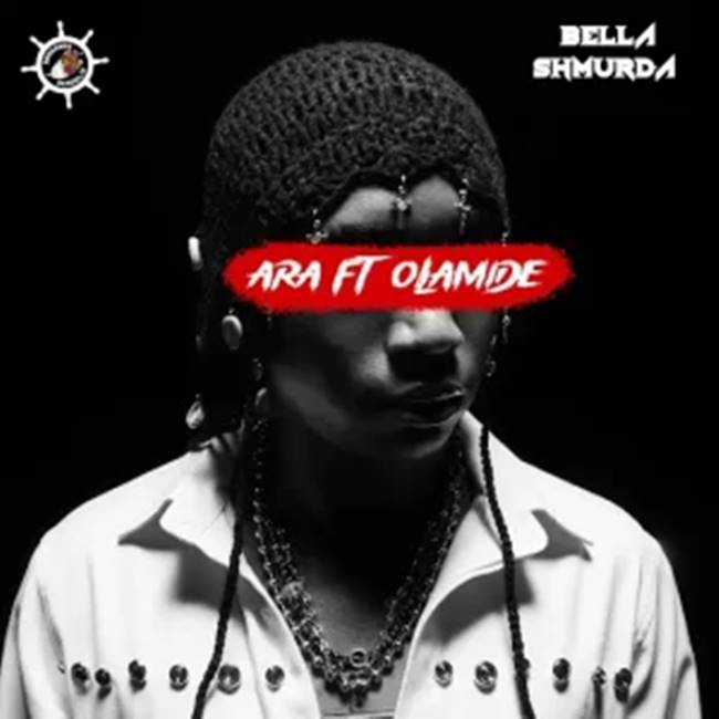 Bella Shmurda ft. Olamide - Ara (600M)