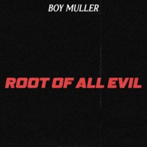 Boy Muller - Root Of All Evil