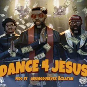 Fido - Dance for Jesus ft. Zlatan & ODUMODUBLVCK