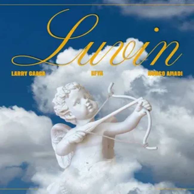 Larry Gaaga - Luvin ft. Efya, Nonso Amadi
