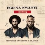 Professor Onye Egwu - Ego Na Nwanyi (Remix) ft. Flavour