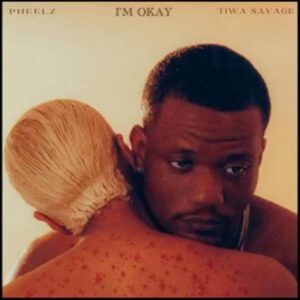 Pheelz - I'm Ok ft. Rii & Tiwa Savage