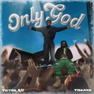 Victor AD ft. Timaya - Only God