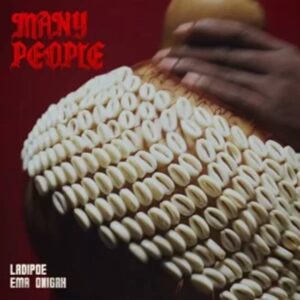 LADIPOE - Many People ft. Ema Onigah
